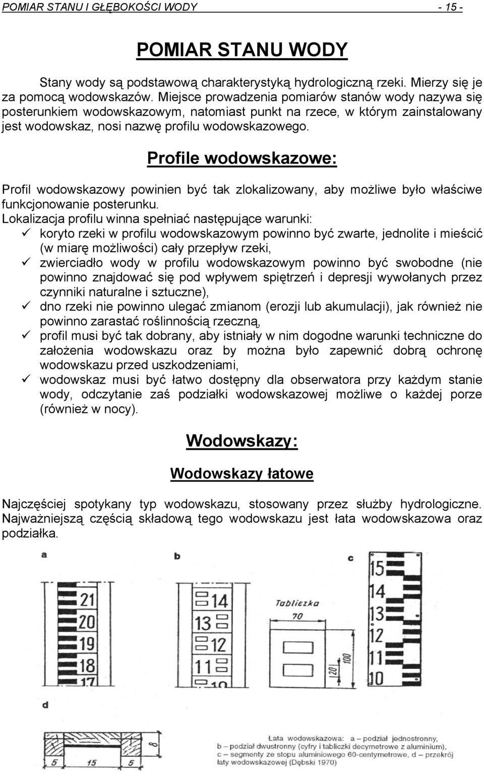Profile wodowskazowe: Profil wodowskazowy powinien być tak zlokalizowany, aby możliwe było właściwe funkcjonowanie posterunku.