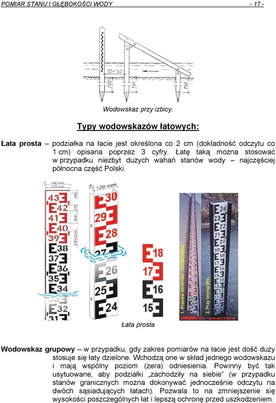 Łatę taką można stosować w przypadku niezbyt dużych wahań stanów wody najczęściej północna część Polski.