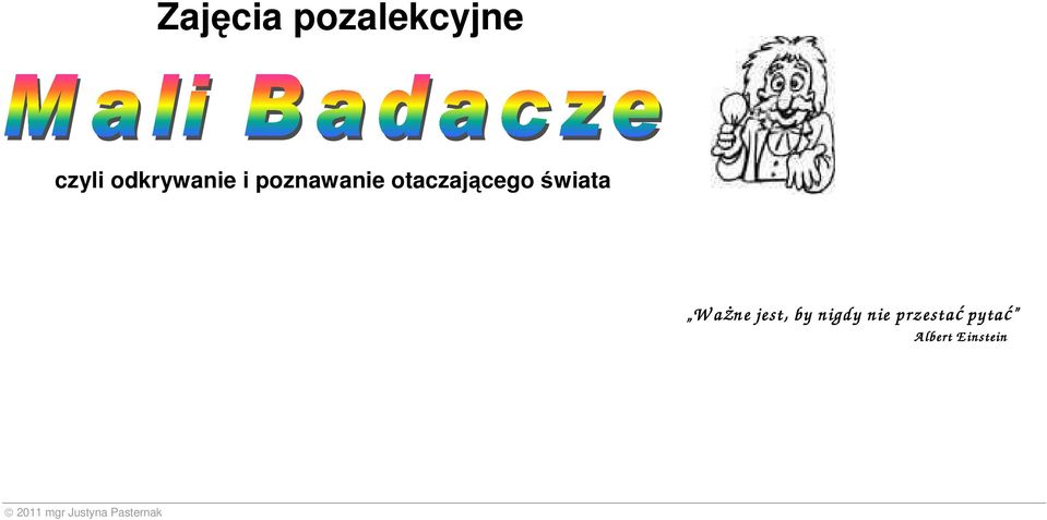 jest, by nigdy nie przestać pytać A