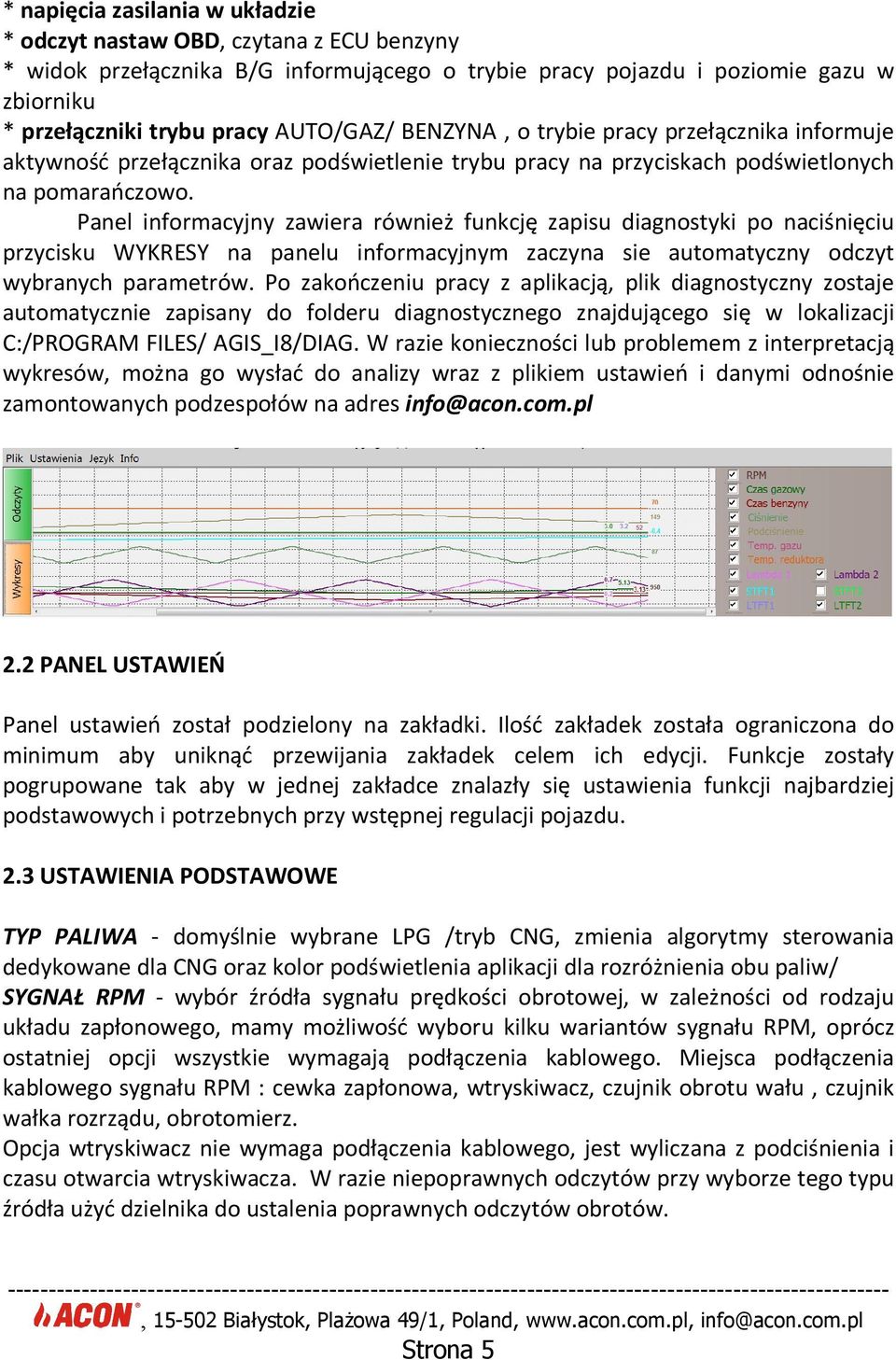 Panel informacyjny zawiera również funkcję zapisu diagnostyki po naciśnięciu przycisku WYKRESY na panelu informacyjnym zaczyna sie automatyczny odczyt wybranych parametrów.