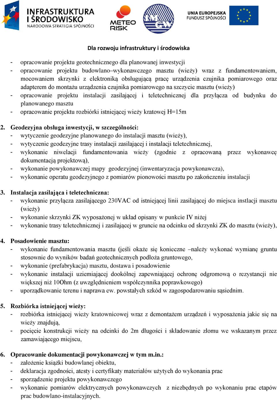 przyłącza od budynku do planowanego masztu - opracowanie projektu rozbiórki istniejącej wieży kratowej H=15m 2.