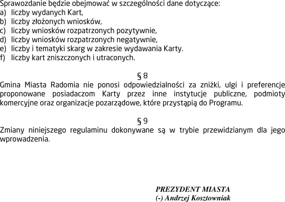 8 Gmina Miasta Radomia nie ponosi odpowiedzialności za zniżki, ulgi i preferencje proponowane posiadaczom Karty przez inne instytucje publiczne, podmioty komercyjne