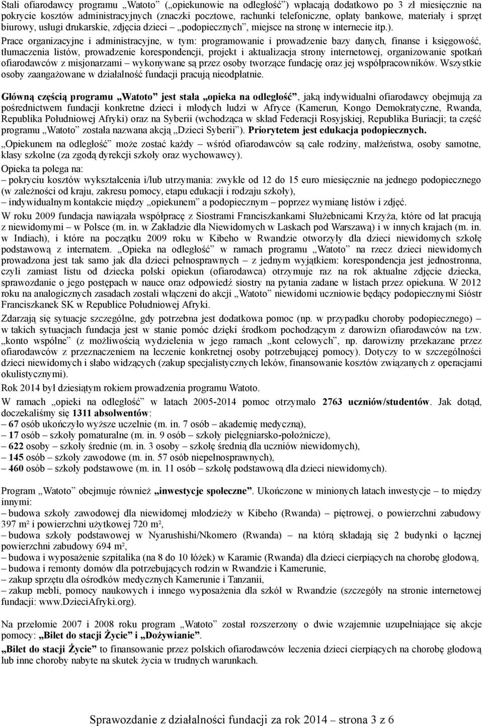 Prace organizacyjne i administracyjne, w tym: programowanie i prowadzenie bazy danych, finanse i księgowość, tłumaczenia listów, prowadzenie korespondencji, projekt i aktualizacja strony