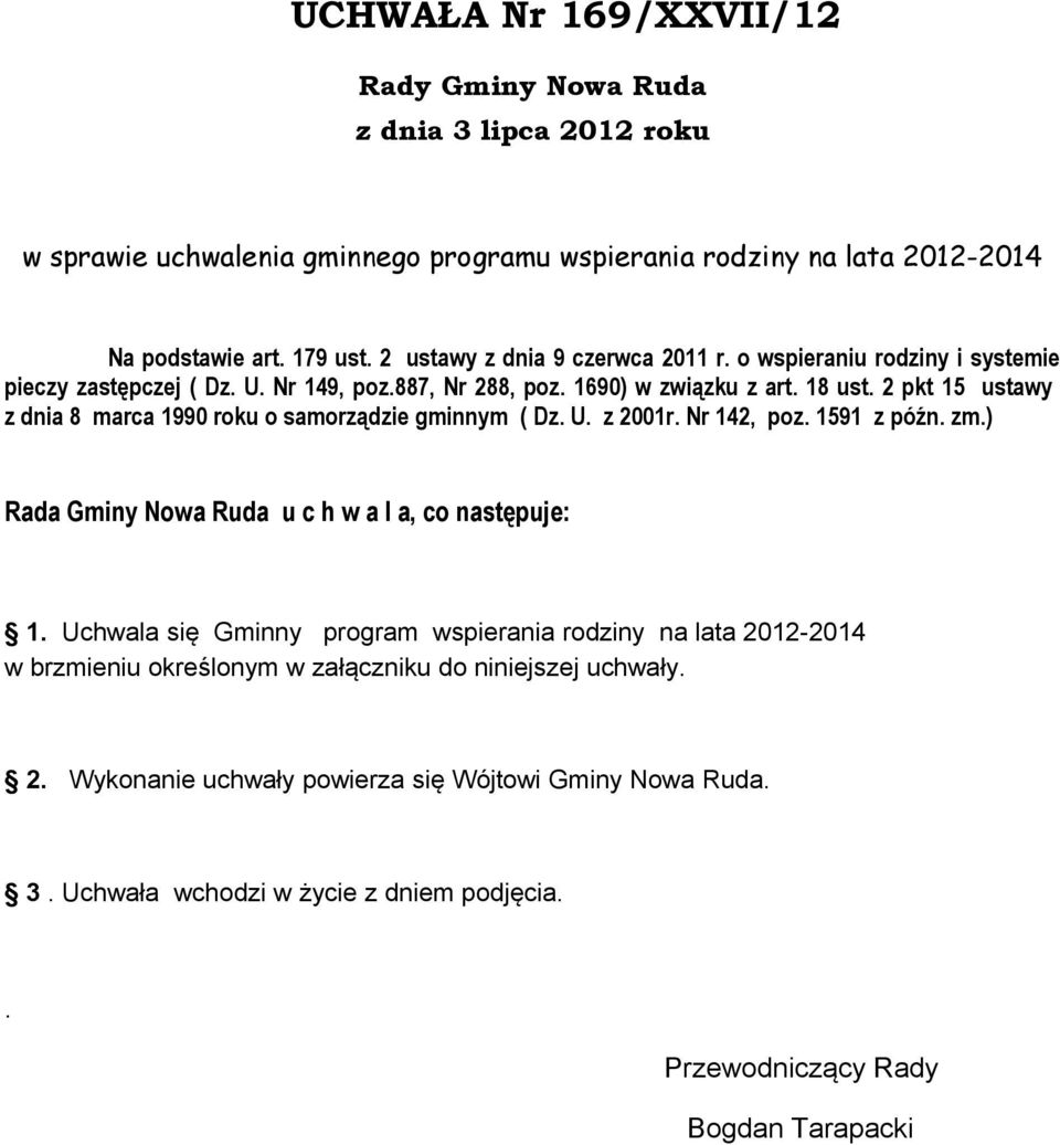 2 pkt 15 ustawy z dnia 8 marca 1990 roku o samorządzie gminnym ( Dz. U. z 2001r. Nr 142, poz. 1591 z późn. zm.) Rada Gminy Nowa Ruda u c h w a l a, co następuje: 1.