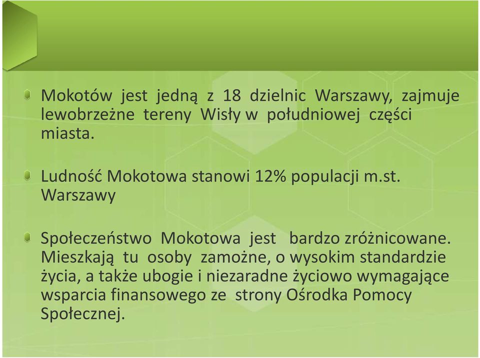 Mieszkają tu osoby zamożne, o wysokim standardzie życia, a także ubogie i niezaradne życiowo