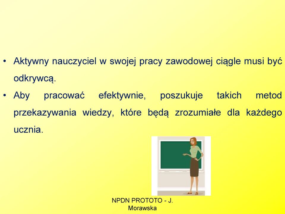 Aby pracować efektywnie, poszukuje takich