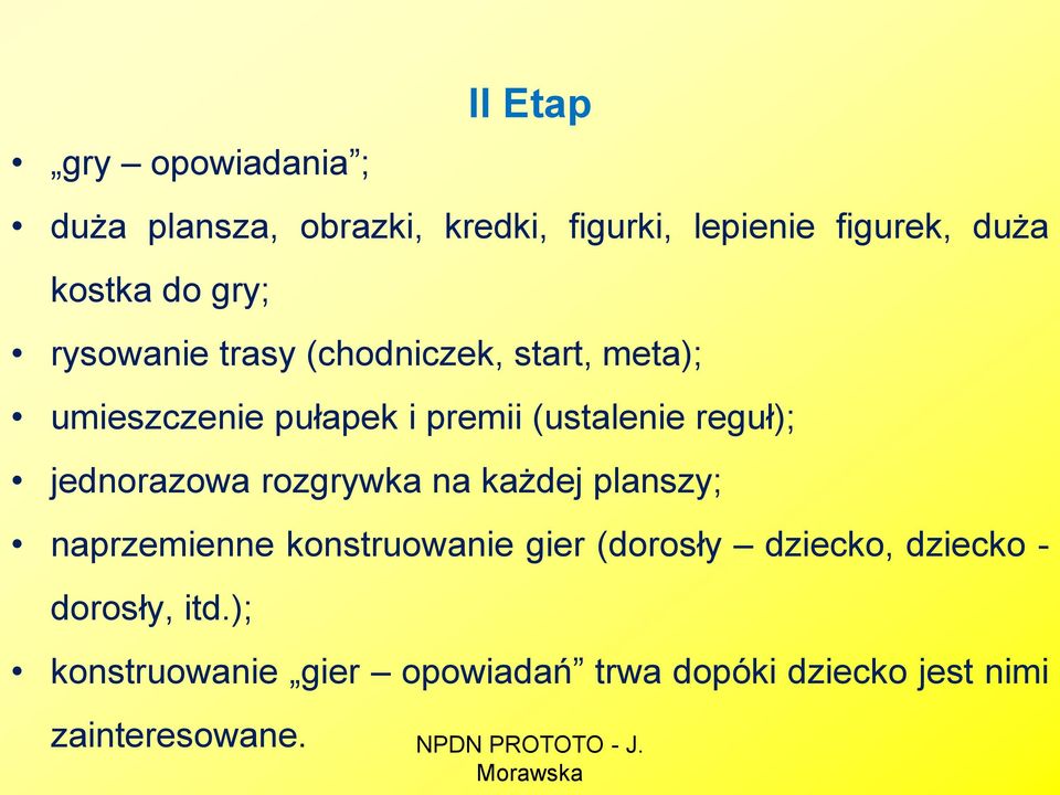 reguł); jednorazowa rozgrywka na każdej planszy; naprzemienne konstruowanie gier (dorosły