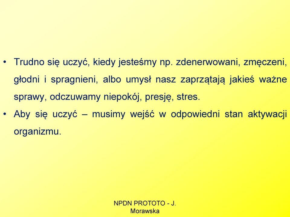 nasz zaprzątają jakieś ważne sprawy, odczuwamy niepokój,