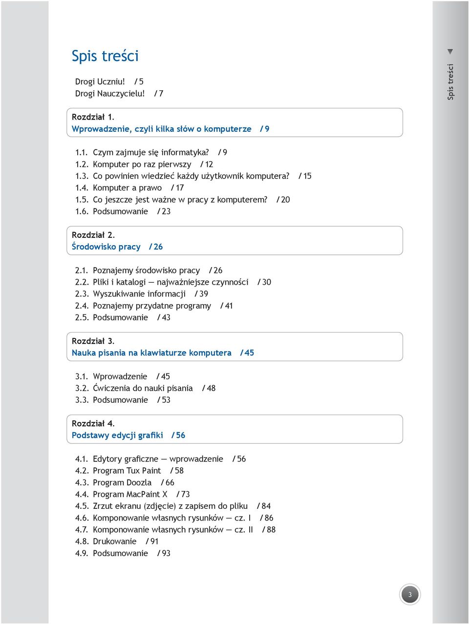 Podsumowanie / 23 Rozdział 2. Środowisko pracy / 26 2.1. Poznajemy środowisko pracy / 26 2.2. Pliki i katalogi najważniejsze czynności / 30 2.3. Wyszukiwanie informacji / 39 2.4.