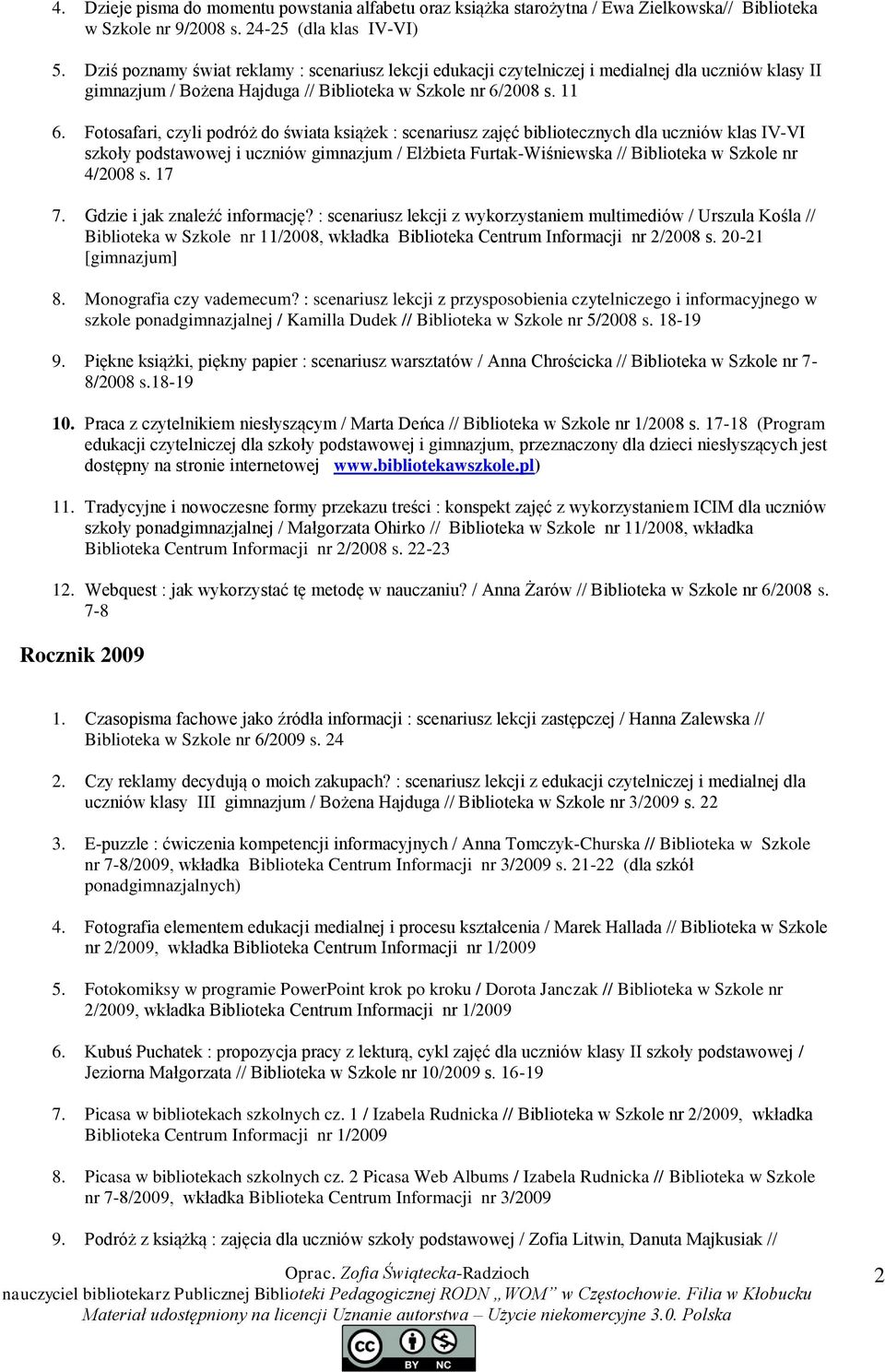 Fotosafari, czyli podróż do świata książek : scenariusz zajęć bibliotecznych dla uczniów klas IV-VI szkoły podstawowej i uczniów gimnazjum / Elżbieta Furtak-Wiśniewska // Biblioteka w Szkole nr