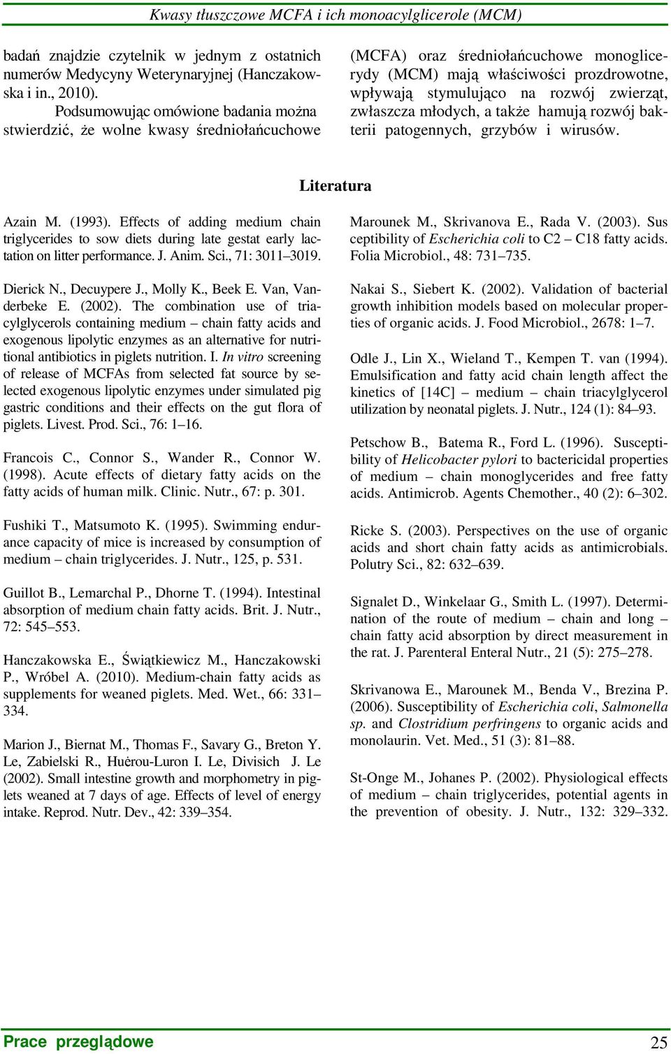 zwierząt, zwłaszcza młodych, a takŝe hamują rozwój bakterii patogennych, grzybów i wirusów. Literatura Azain M. (1993).