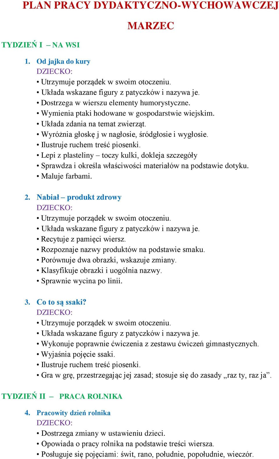 Lepi z plasteliny toczy kulki, dokleja szczegóły Sprawdza i określa właściwości materiałów na podstawie dotyku. Maluje farbami. 2. Nabiał produkt zdrowy Układa wskazane figury z patyczków i nazywa je.