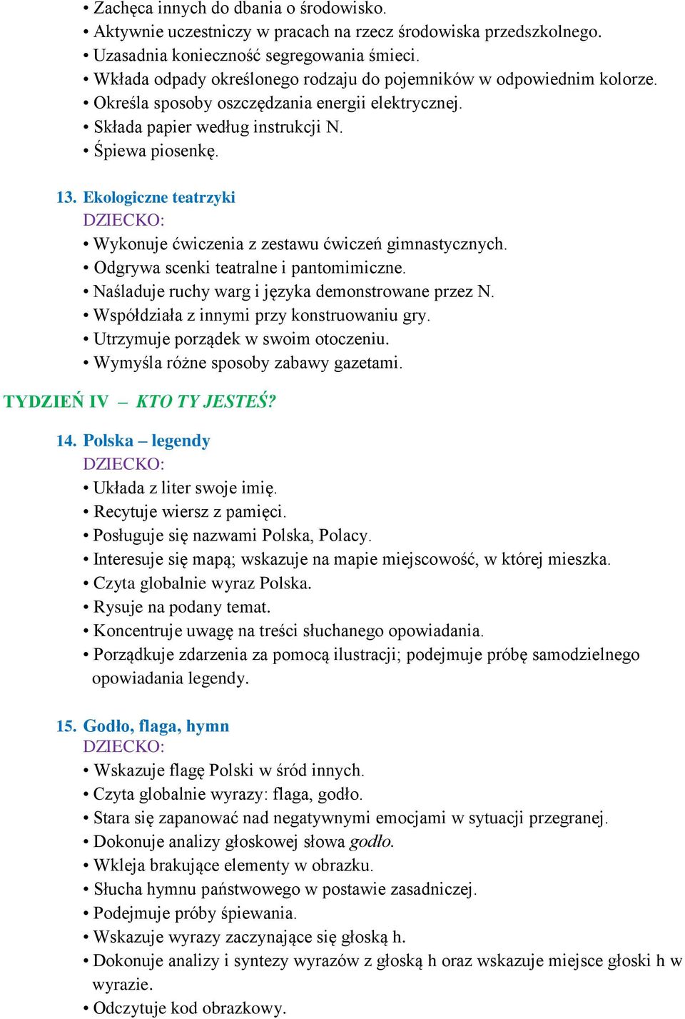 Ekologiczne teatrzyki Wykonuje ćwiczenia z zestawu ćwiczeń gimnastycznych. Odgrywa scenki teatralne i pantomimiczne. Naśladuje ruchy warg i języka demonstrowane przez N.