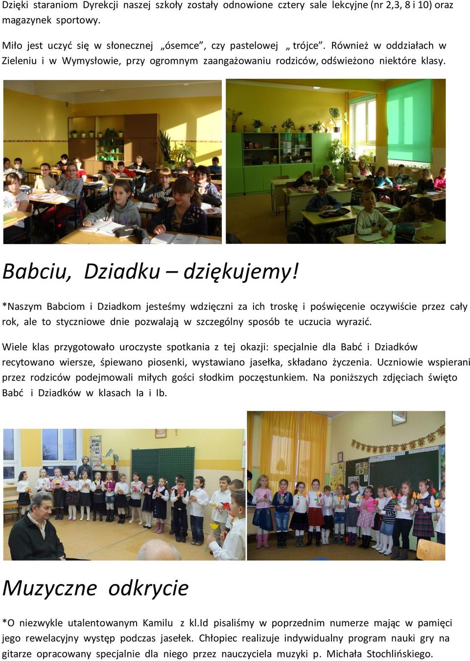 *Naszym Babciom i Dziadkom jesteśmy wdzięczni za ich troskę i poświęcenie oczywiście przez cały rok, ale to styczniowe dnie pozwalają w szczególny sposób te uczucia wyrazid.