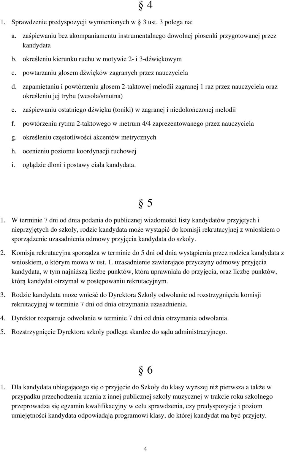 zapamiętaniu i powtórzeniu głosem 2-taktowej melodii zagranej 1 raz przez nauczyciela oraz określeniu jej trybu (wesoła/smutna) e.