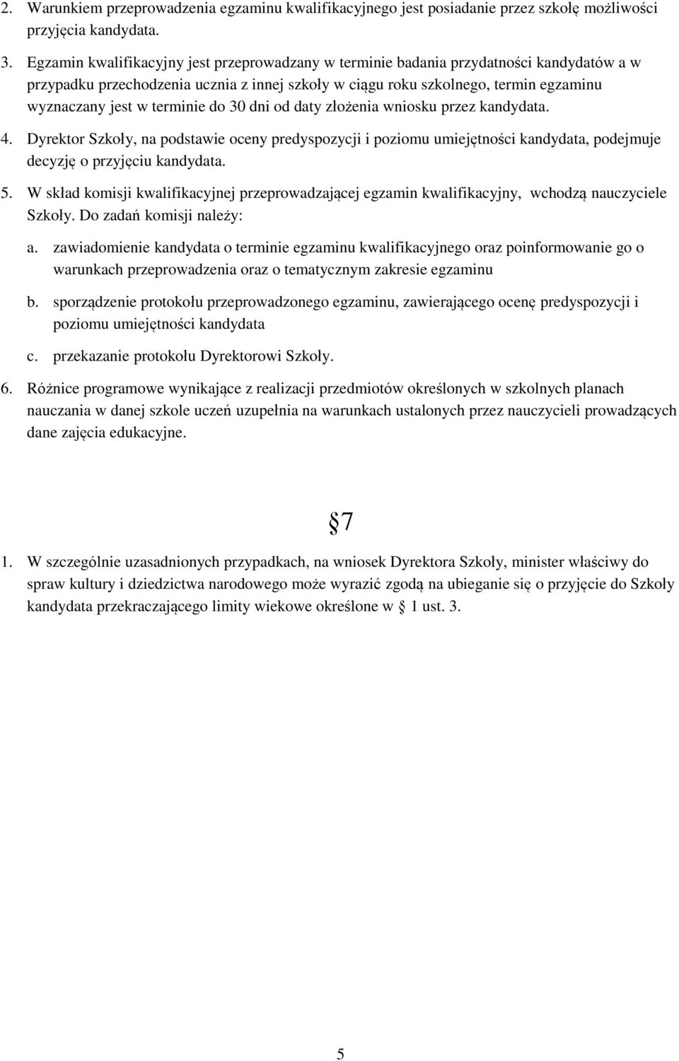 terminie do 30 dni od daty złożenia wniosku przez kandydata. 4. Dyrektor Szkoły, na podstawie oceny predyspozycji i poziomu umiejętności kandydata, podejmuje decyzję o przyjęciu kandydata. 5.