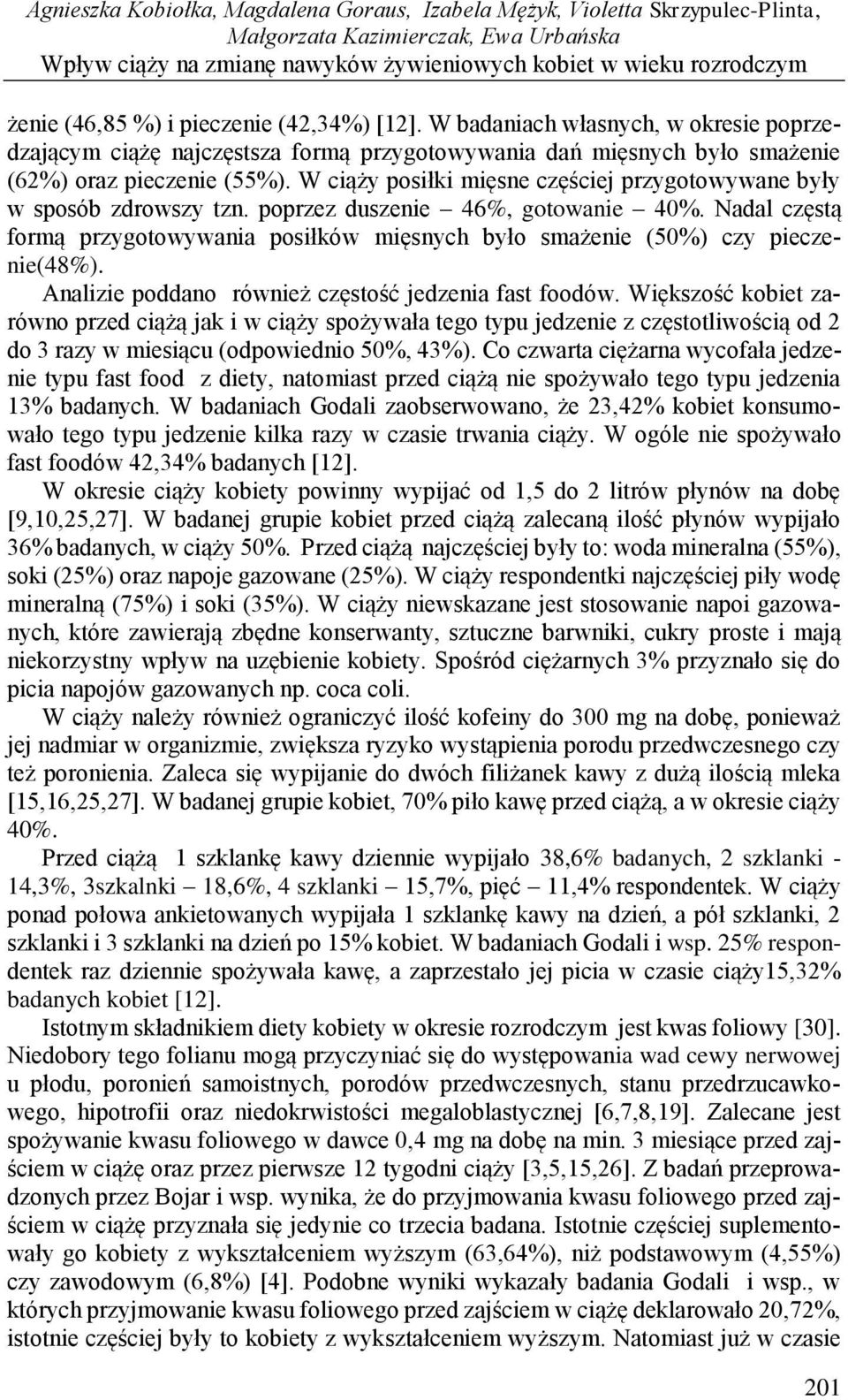W ciąży posiłki mięsne częściej przygotowywane były w sposób zdrowszy tzn. poprzez duszenie 46, gotowanie 4. Nadal częstą formą przygotowywania posiłków mięsnych było smażenie (5) czy pieczenie(48).