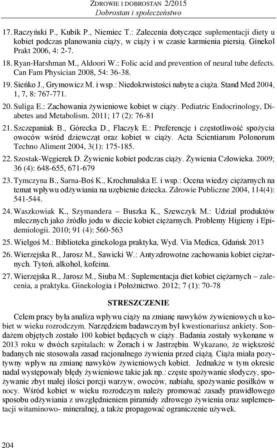 : Folic acid and prevention of neural tube defects. Can Fam Physician 28, 54: 36-38. 19. Sieńko J., Grymowicz M. i wsp.: Niedokrwistości nabyte a ciąża. Stand Med 24, 1, 7, 8: 767-771. 2. Suliga E.