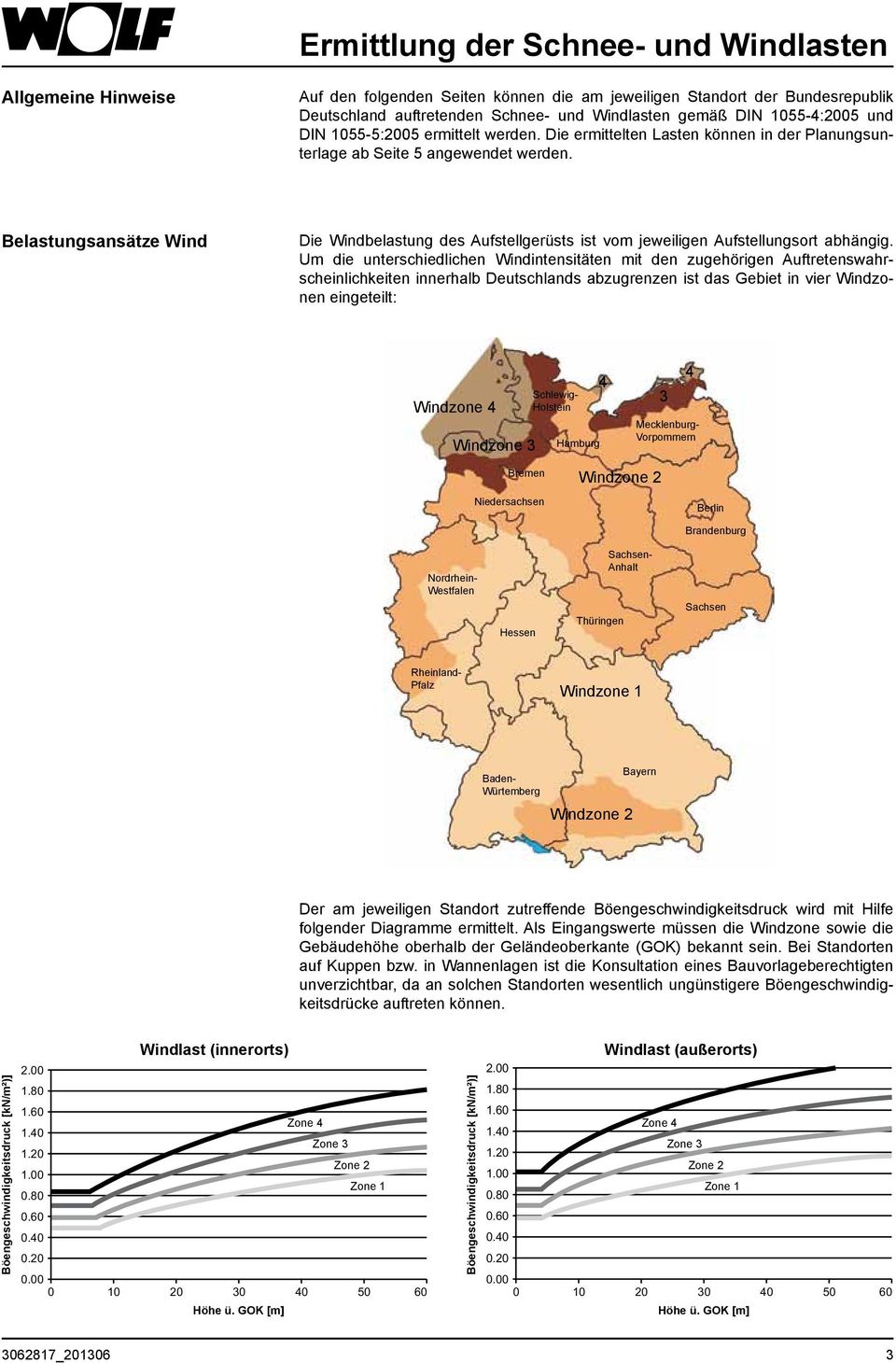 Belastungsansätze Wind Die Windbelastung des Aufstellgerüsts ist vom jeweiligen Aufstellungsort abhängig.