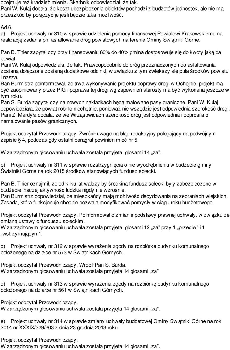 a) Projekt uchwały nr 310 w sprawie udzielenia pomocy finansowej Powiatowi Krakowskiemu na realizację zadania pn. asfaltowanie dróg powiatowych na terenie Gminy Świątniki Górne. Pan B.