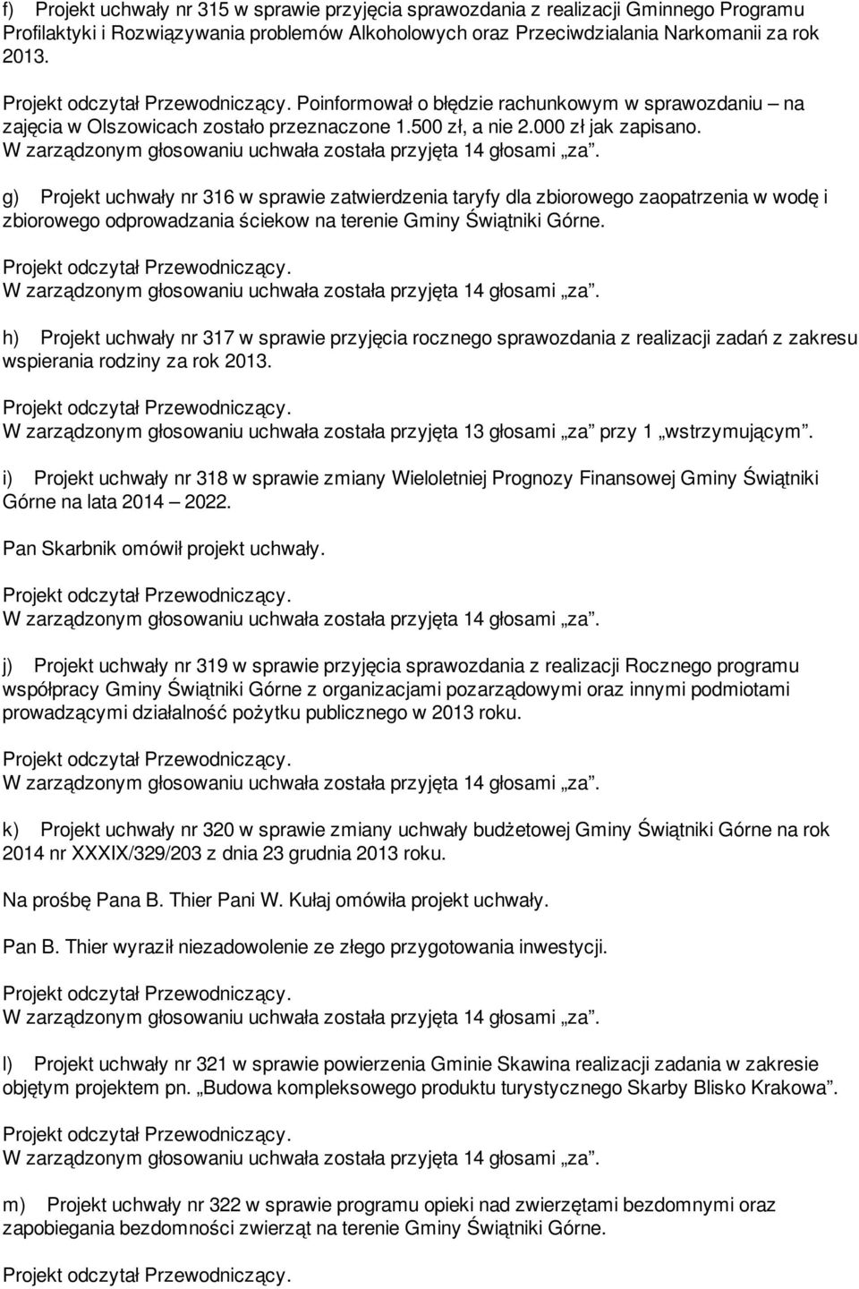 g) Projekt uchwały nr 316 w sprawie zatwierdzenia taryfy dla zbiorowego zaopatrzenia w wodę i zbiorowego odprowadzania ściekow na terenie Gminy Świątniki Górne.