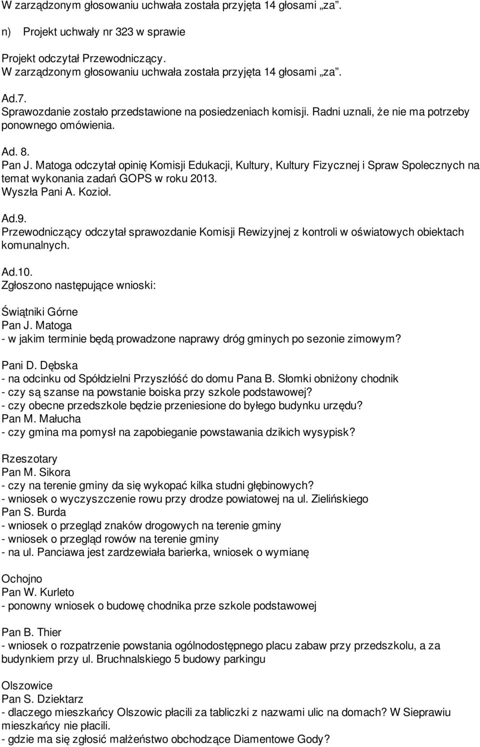 Przewodniczący odczytał sprawozdanie Komisji Rewizyjnej z kontroli w oświatowych obiektach komunalnych. Ad.10. Zgłoszono następujące wnioski: Świątniki Górne Pan J.