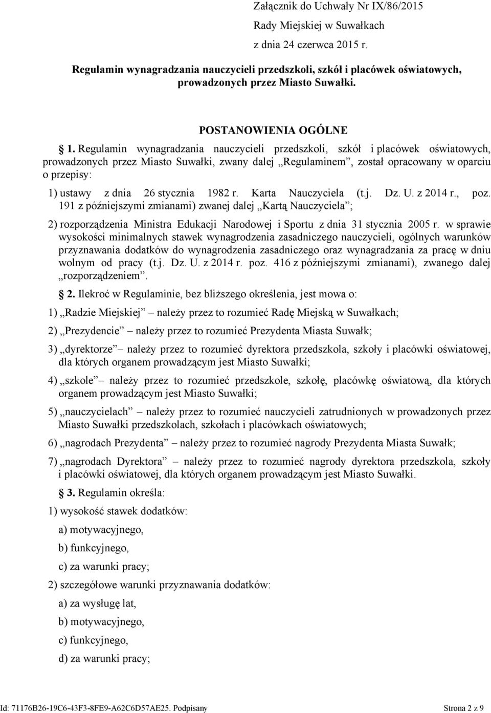 Regulamin wynagradzania nauczycieli przedszkoli, szkół i placówek oświatowych, prowadzonych przez Miasto Suwałki, zwany dalej Regulaminem, został opracowany w oparciu o przepisy: 1) ustawy z dnia 26