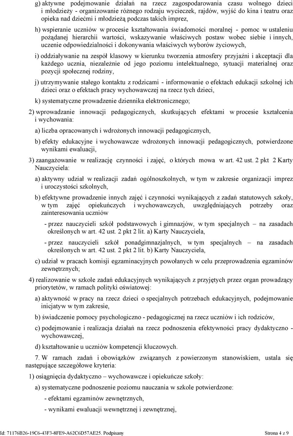 innych, uczenie odpowiedzialności i dokonywania właściwych wyborów życiowych, i) oddziaływanie na zespół klasowy w kierunku tworzenia atmosfery przyjaźni i akceptacji dla każdego ucznia, niezależnie