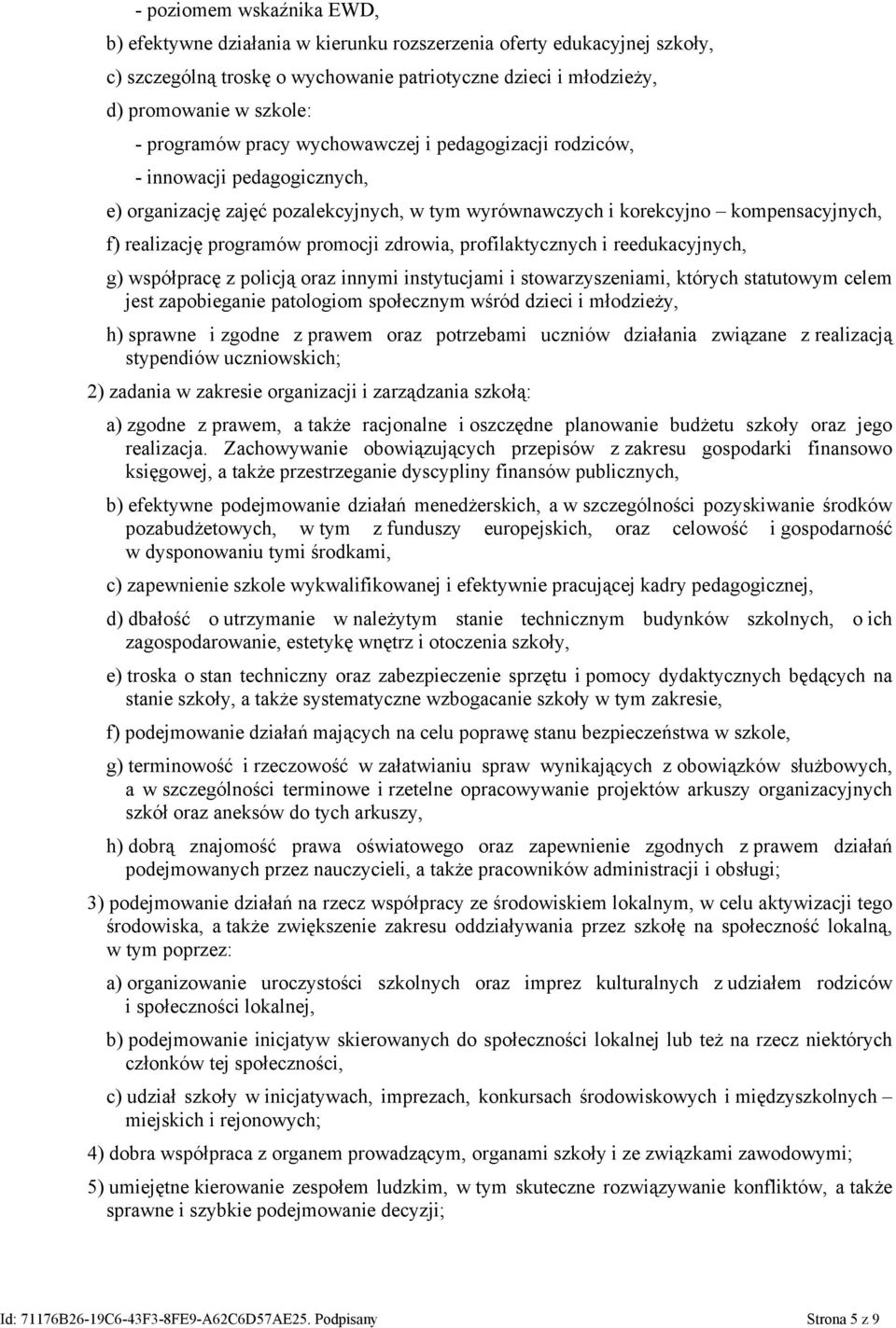 promocji zdrowia, profilaktycznych i reedukacyjnych, g) współpracę z policją oraz innymi instytucjami i stowarzyszeniami, których statutowym celem jest zapobieganie patologiom społecznym wśród dzieci