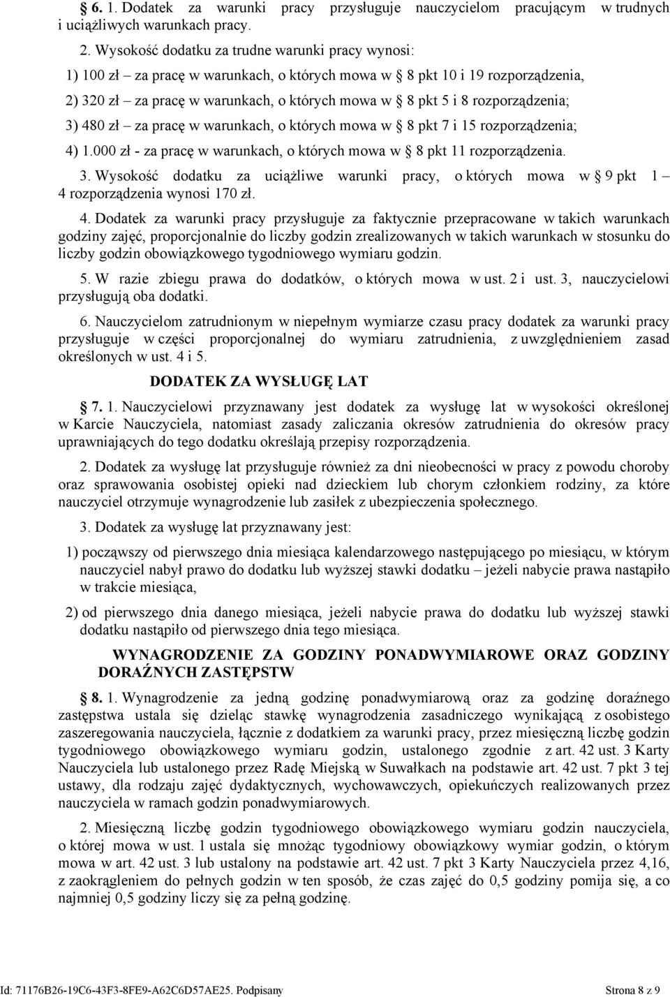rozporządzenia; 3) 480 zł za pracę w warunkach, o których mowa w 8 pkt 7 i 15 rozporządzenia; 4) 1.000 zł - za pracę w warunkach, o których mowa w 8 pkt 11 rozporządzenia. 3. Wysokość dodatku za uciążliwe warunki pracy, o których mowa w 9 pkt 1 4 rozporządzenia wynosi 170 zł.
