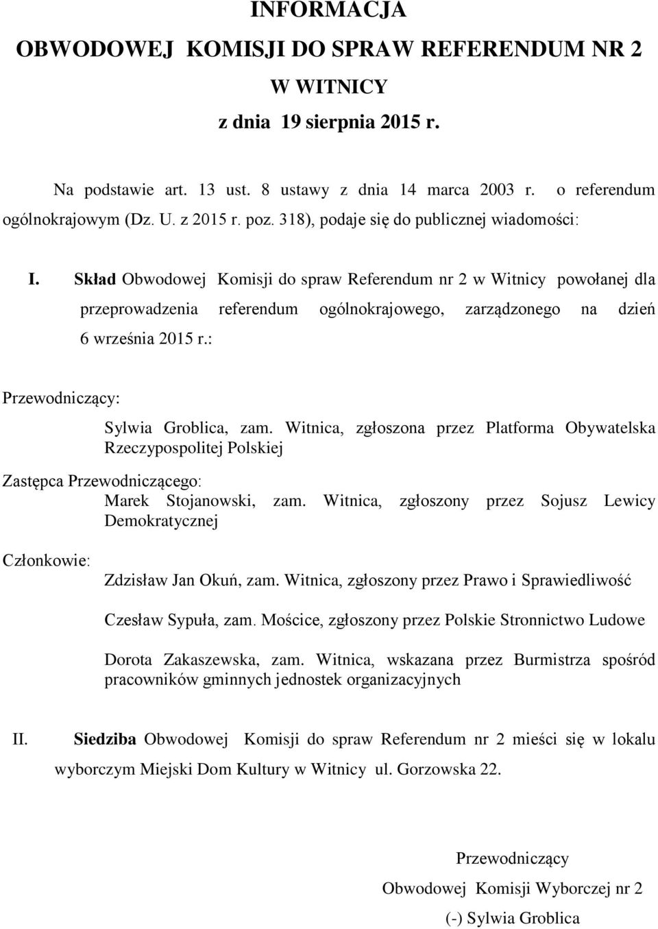 Witnica, zgłoszona przez Platforma Obywatelska Marek Stojanowski, zam. Witnica, zgłoszony przez Sojusz Lewicy Zdzisław Jan Okuń, zam.