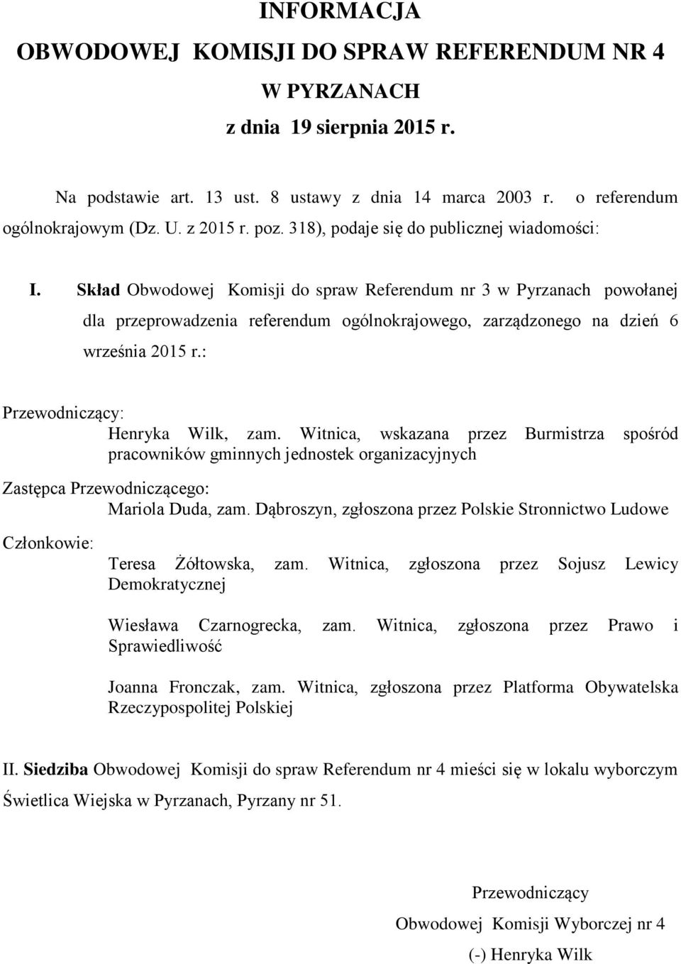 Witnica, wskazana przez Burmistrza spośród Mariola Duda, zam. Dąbroszyn, zgłoszona przez Polskie Stronnictwo Ludowe Teresa Żółtowska, zam.