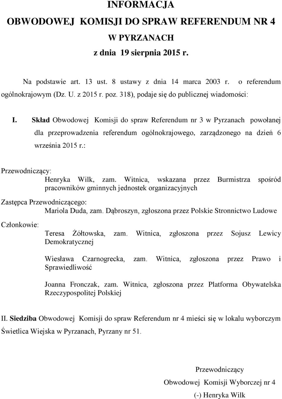 Witnica, wskazana przez Burmistrza spośród Mariola Duda, zam. Dąbroszyn, zgłoszona przez Polskie Stronnictwo Ludowe Teresa Żółtowska, zam.