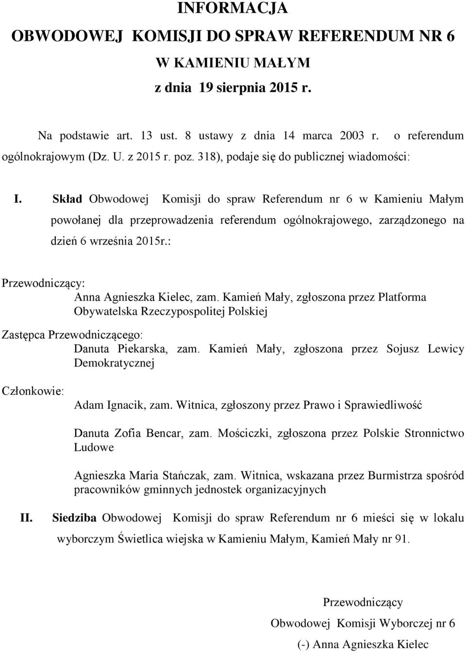 Kamień Mały, zgłoszona przez Platforma Obywatelska Danuta Piekarska, zam. Kamień Mały, zgłoszona przez Sojusz Lewicy Adam Ignacik, zam.