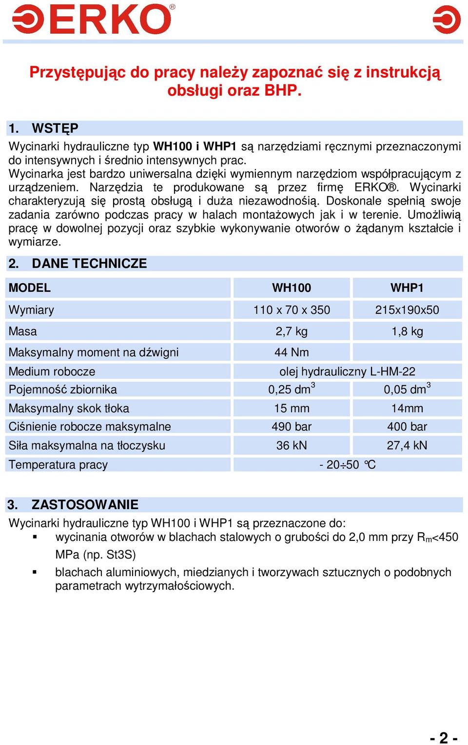 Wycinarka jest bardzo uniwersalna dzięki wymiennym narzędziom współpracującym z urządzeniem. Narzędzia te produkowane są przez firmę ERKO.