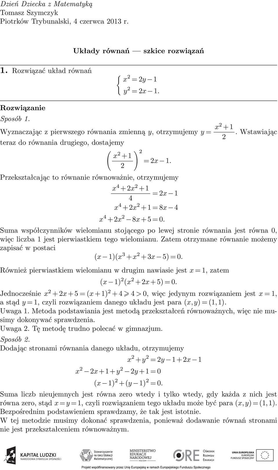 Przekształcając to równanie równoważnie, otrzymujemy x 4 +x +1 = x 1 4 x 4 +x +1 = 8x 4 x 4 +x 8x+5 = 0.