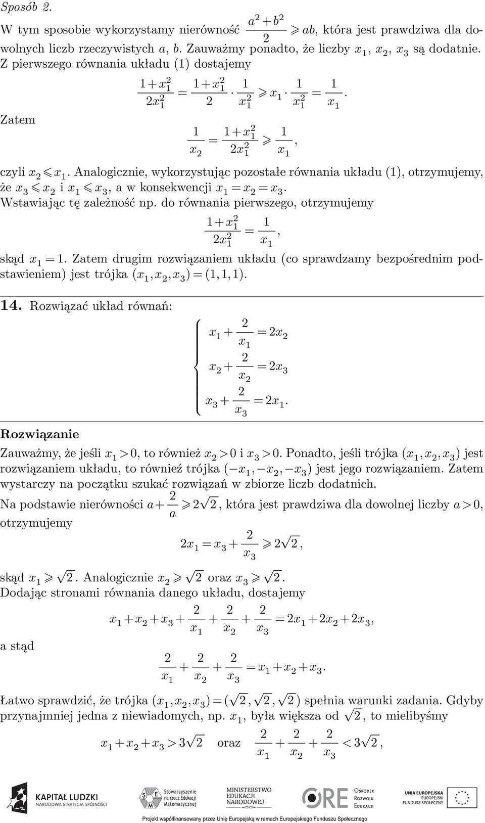 Analogicznie, wykorzystując pozostałe równania układu (1), otrzymujemy, że x 3 x i x 1 x 3, a w konsekwencji x 1 = x = x 3. Wstawiając tę zależność np.