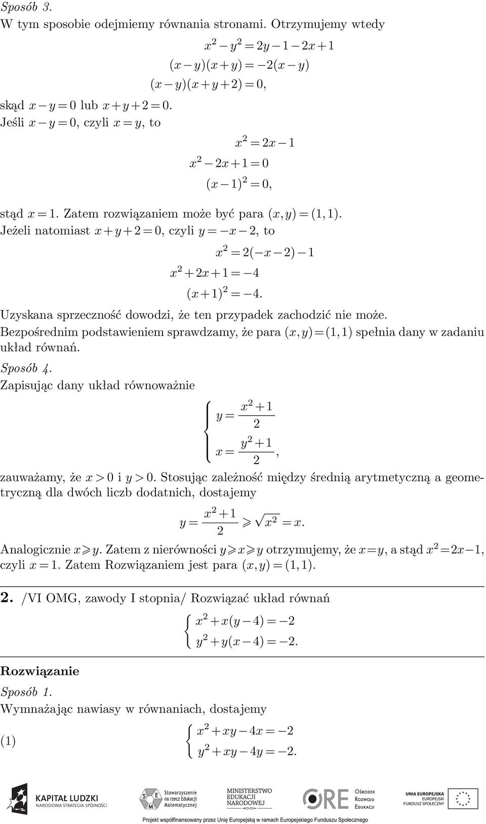 Jeżeli natomiast x+y + = 0, czyli y = x, to x +x+1 = 4 x = ( x ) 1 (x+1) = 4. Uzyskana sprzeczność dowodzi, że ten przypadek zachodzić nie może.