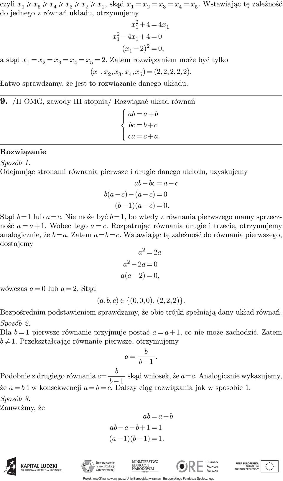 Zatem rozwiązaniem może być tylko (x 1,x,x 4,x 5 ) = (,,,,). Łatwo sprawdzamy, że jest to rozwiązanie danego układu. 9. /II OMG, zawody III stopnia/ Rozwiązać układ równań ab = a+b bc = b+c ca = c+a.