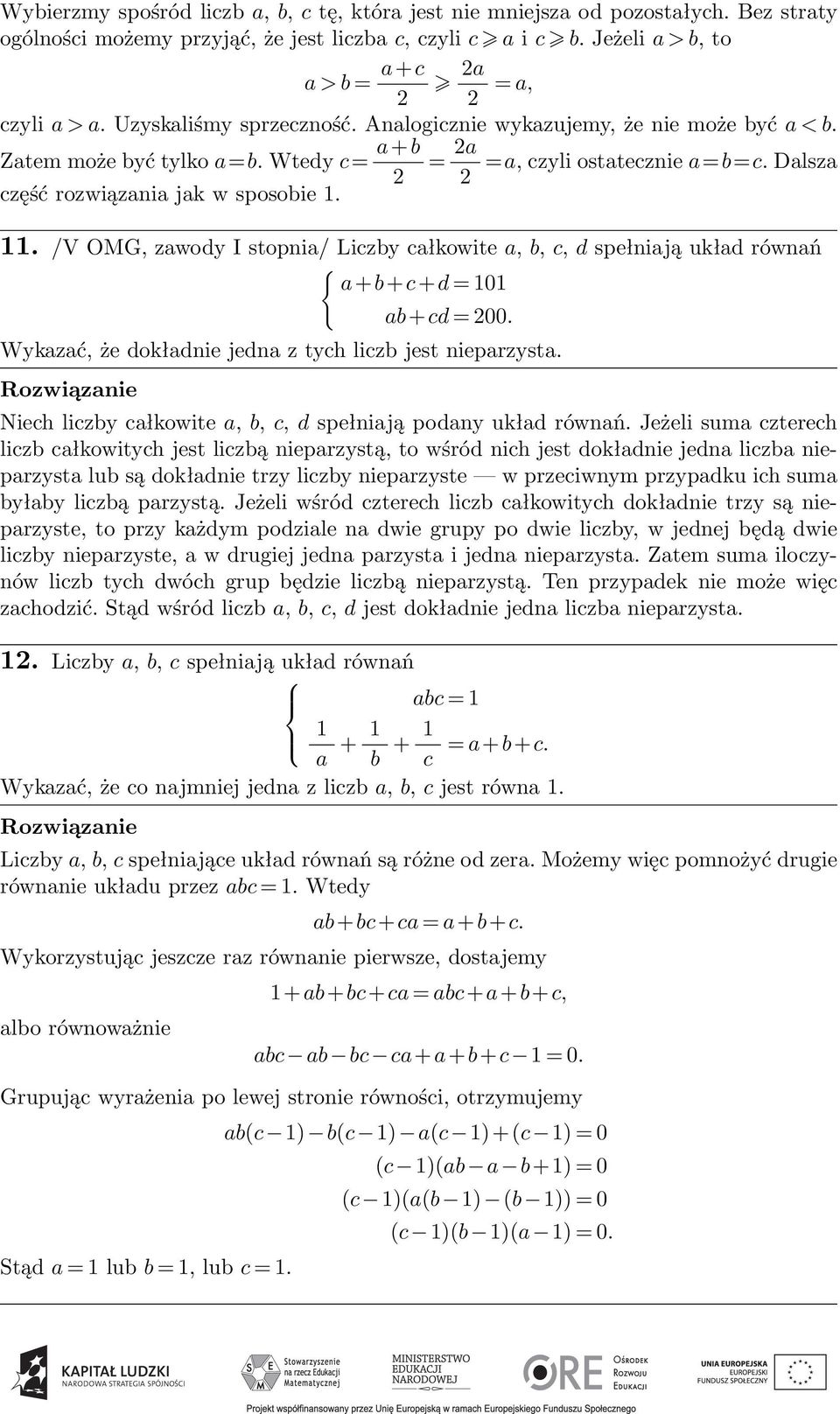 /V OMG, zawody I stopnia/ Liczby całkowite a, b, c, d spełniają układ równań { a+b+c+d = 101 ab+cd = 00. Wykazać, że dokładnie jedna z tych liczb jest nieparzysta.