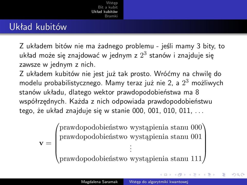 Mamy teraz już nie, a 3 możliwych stanów układu, dlatego wektor prawdopodobieństwa ma 8 współrzędnych.