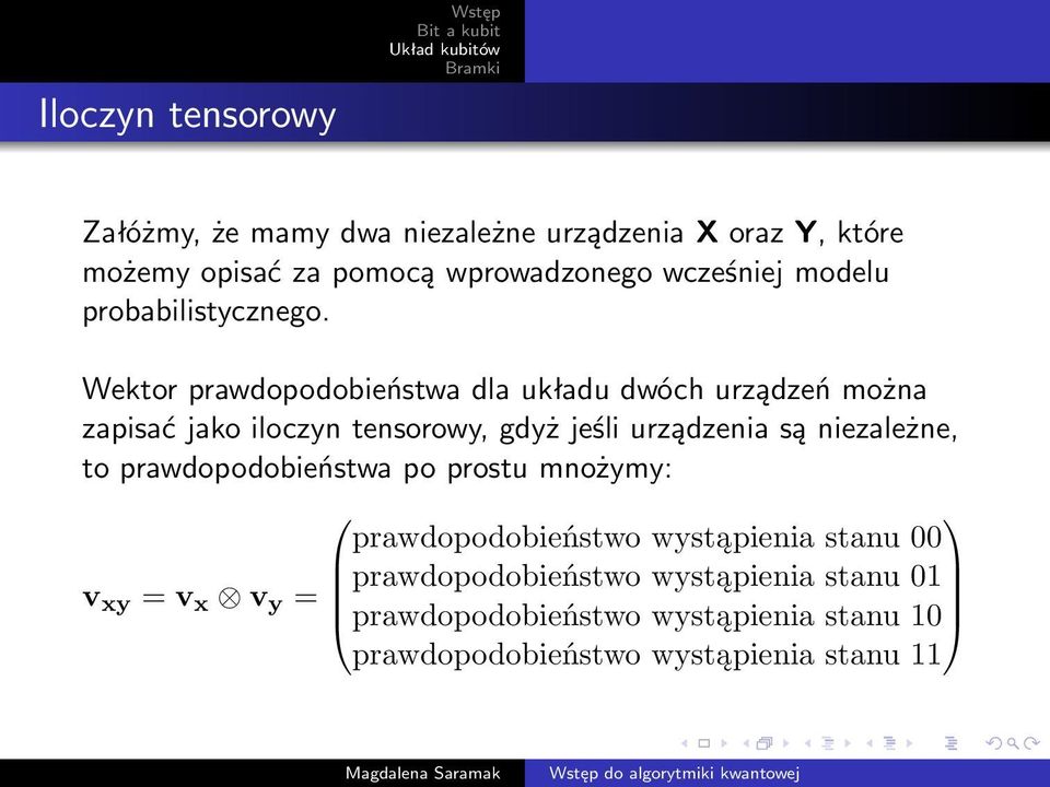 Wektor prawdopodobieństwa dla układu dwóch urządzeń można zapisać jako iloczyn tensorowy, gdyż jeśli urządzenia są