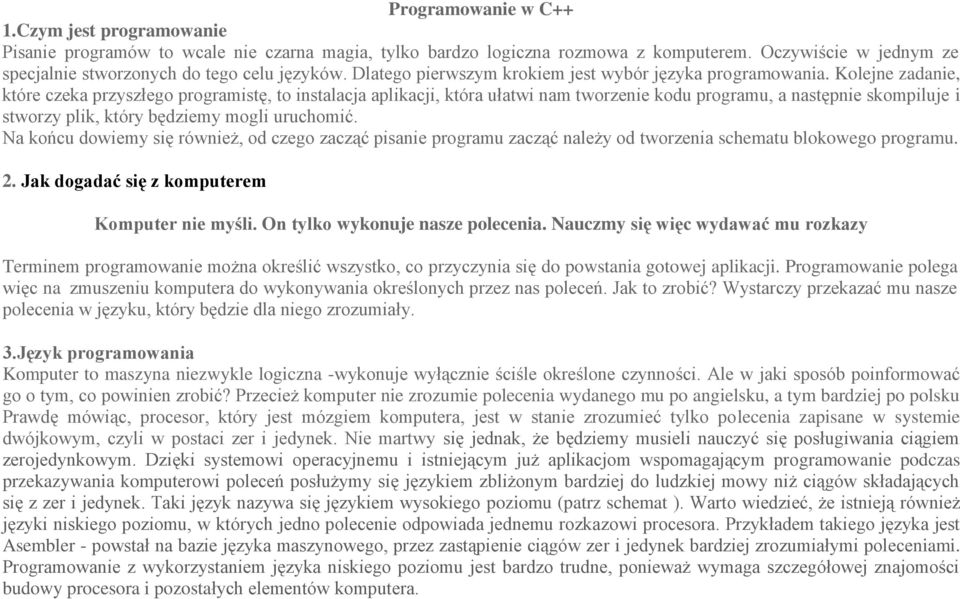 Kolejne zadanie, które czeka przyszłego programistę, to instalacja aplikacji, która ułatwi nam tworzenie kodu programu, a następnie skompiluje i stworzy plik, który będziemy mogli uruchomić.