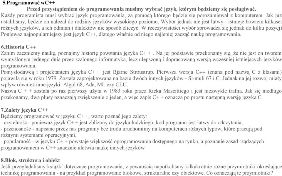 Wybór jednak nie jest łatwy - istnieje bowiem kilkaset różnych języków, a ich odmian i dialektów nie sposób zliczyć.