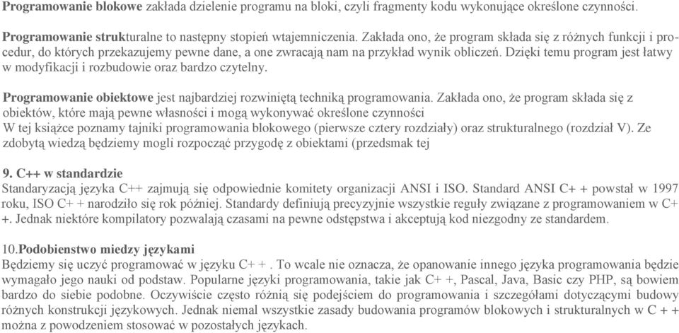 Dzięki temu program jest łatwy w modyfikacji i rozbudowie oraz bardzo czytelny. Programowanie obiektowe jest najbardziej rozwiniętą techniką programowania.