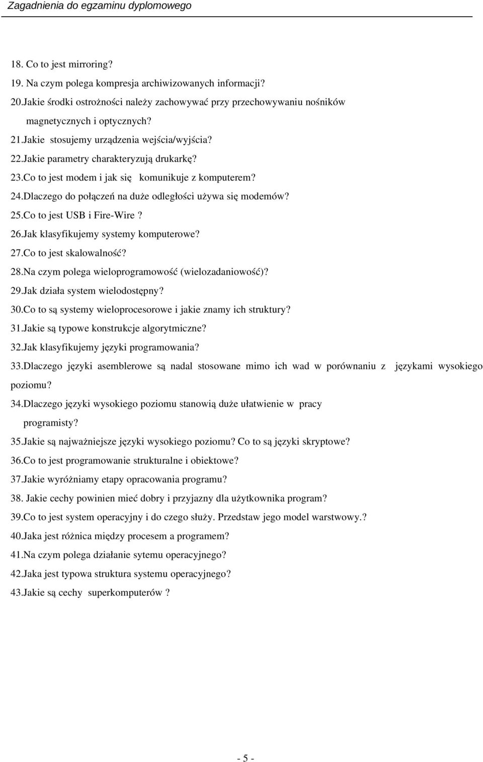 Dlaczego do połączeń na duże odległości używa się modemów? 25.Co to jest USB i Fire Wire? 26.Jak klasyfikujemy systemy komputerowe? 27.Co to jest skalowalność? 28.