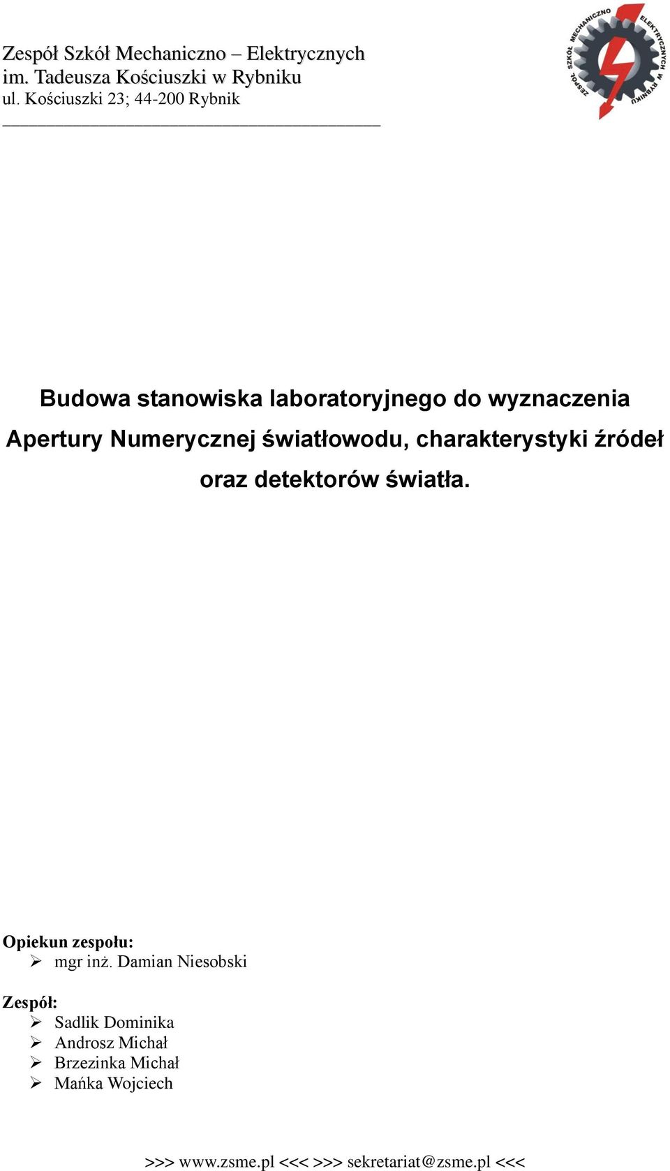 światłowodu, charakterystyki źródeł oraz detektorów światła. Opiekun zespołu: mgr inż.
