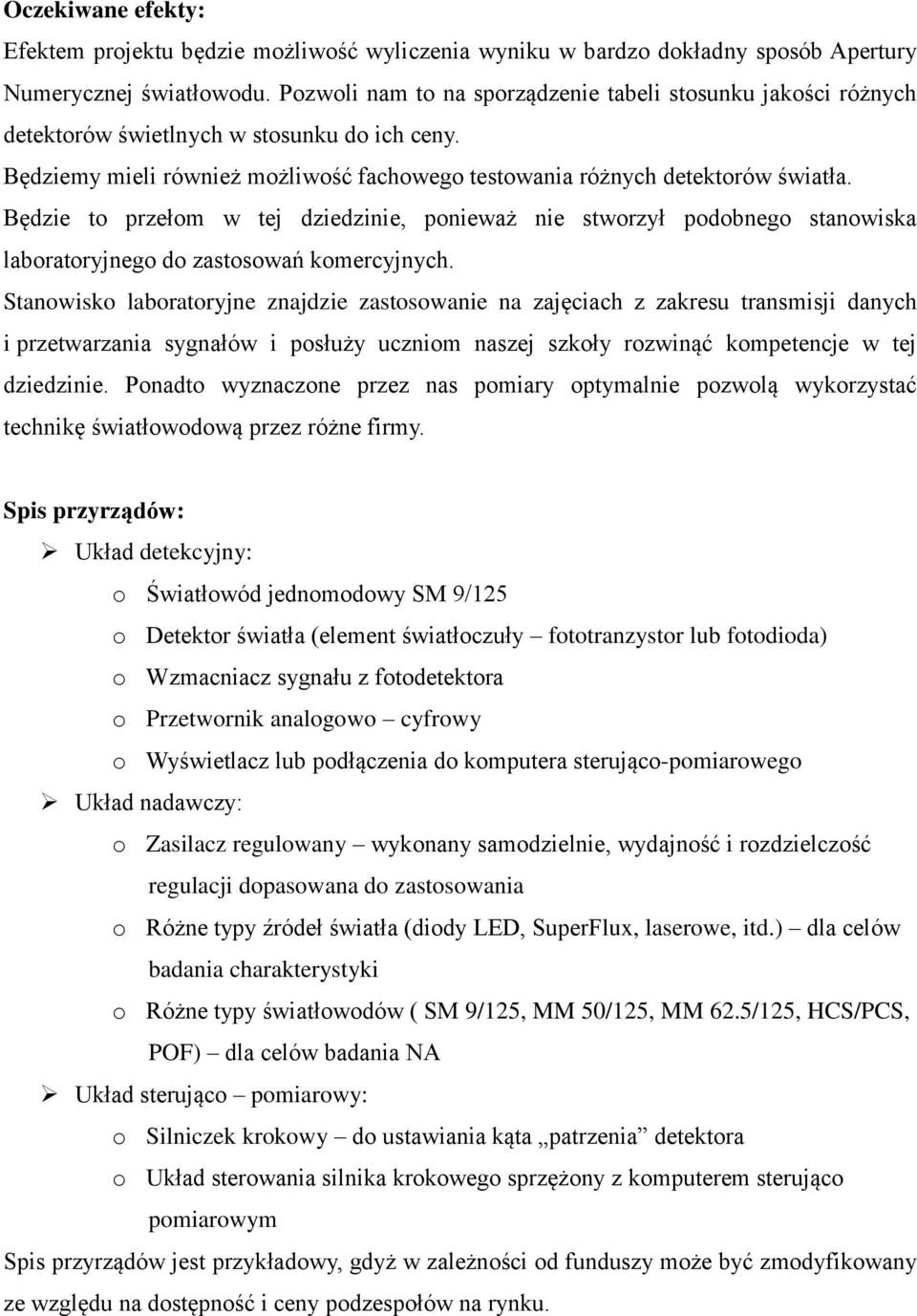 Będzie to przełom w tej dziedzinie, ponieważ nie stworzył podobnego stanowiska laboratoryjnego do zastosowań komercyjnych.