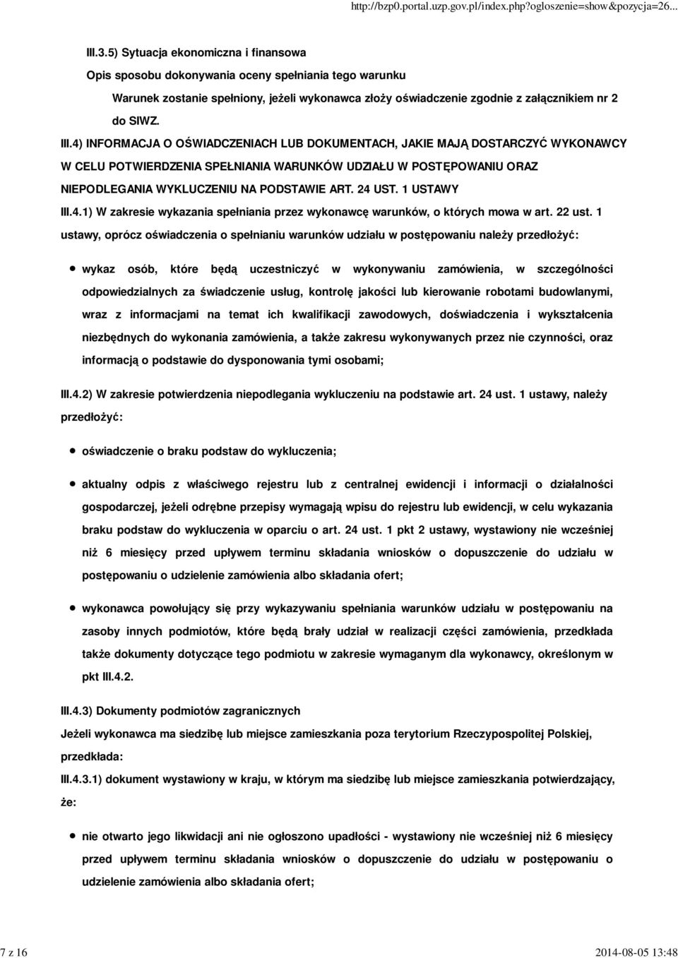 III.4) INFORMACJA O OŚWIADCZENIACH LUB DOKUMENTACH, JAKIE MAJĄ DOSTARCZYĆ WYKONAWCY W CELU POTWIERDZENIA SPEŁNIANIA WARUNKÓW UDZIAŁU W POSTĘPOWANIU ORAZ NIEPODLEGANIA WYKLUCZENIU NA PODSTAWIE ART.