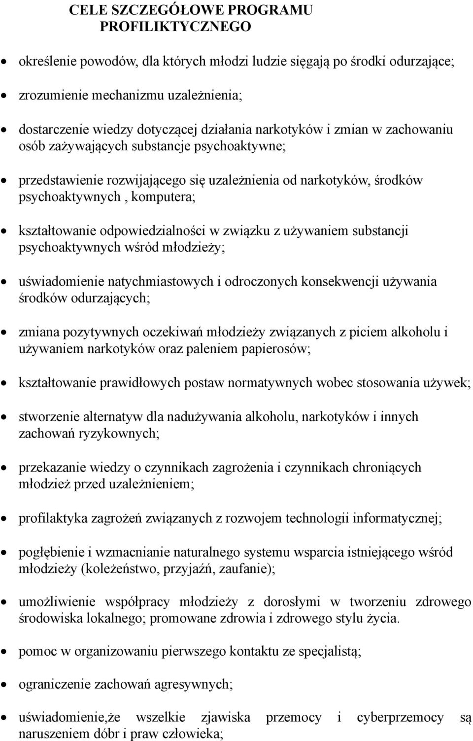 odpowiedzialności w związku z używaniem substancji psychoaktywnych wśród młodzieży; uświadomienie natychmiastowych i odroczonych konsekwencji używania środków odurzających; zmiana pozytywnych